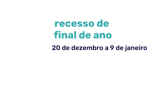 Recesso de final de ano: 20 de dez. a 9 de jan.