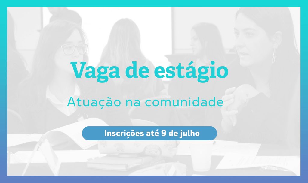 [ENCERRADO] Vaga de estágio em projetos no projeto Atuação na comunidade